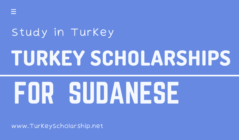 Turkey Government Scholarships for Sudanese Students in 2023